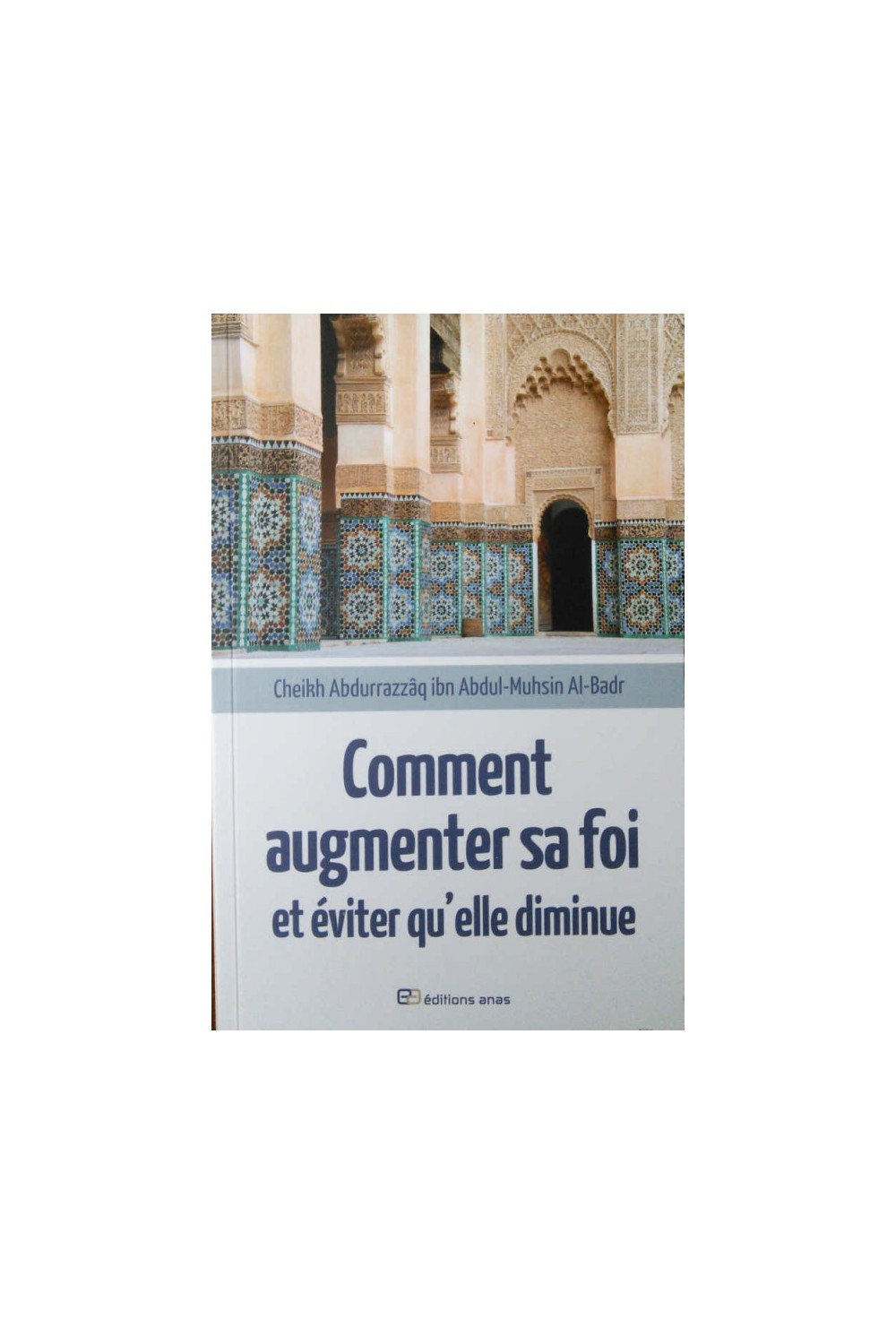 Come aumentare la propria fede ed evitare che diminuisca - Sheikh AbdurRazzâq Al-Badr - Edizione Anas-Rappels & Invocations-Safwa Boutique