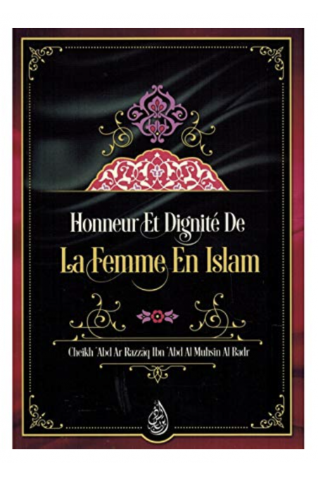 Honneur Et Dignité De La Femme En Islam, De Cheikh 'Abd Ar Razzâq Al Badr - Edition IBN BADIS-Femme musulmane-Safwa Boutique