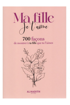 Min Dotter Jag Älskar Dig: 700 Sätt Att Visa Din Dotter Att Du Älskar Henne - Al-Hadith Utgåva