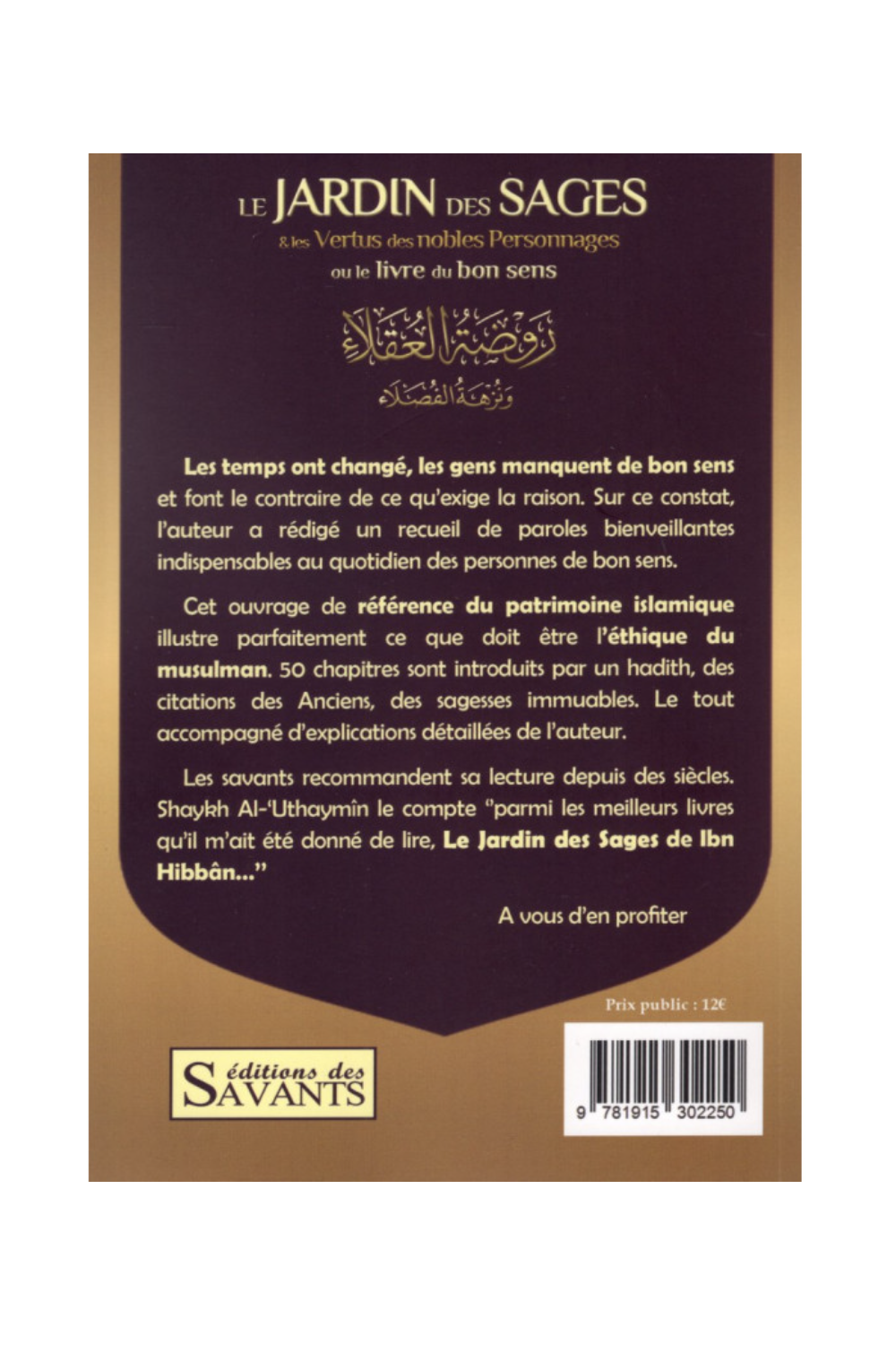 LE JARDIN DES SAGES & Les Vertus Des Nobles Personnages Ou Le Livre Du Bon Sens D'après IBN-HIBBAN - Éditions des Savants-Rappels & Invocations-Safwa Boutique