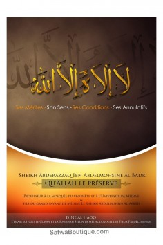 La Ilaha Illa ALLAHL: Dens Fortrin, Dens Betydning, Dens Betingelser og Dens Ophævelser – Sheikh Abderrazzaq al-Badr