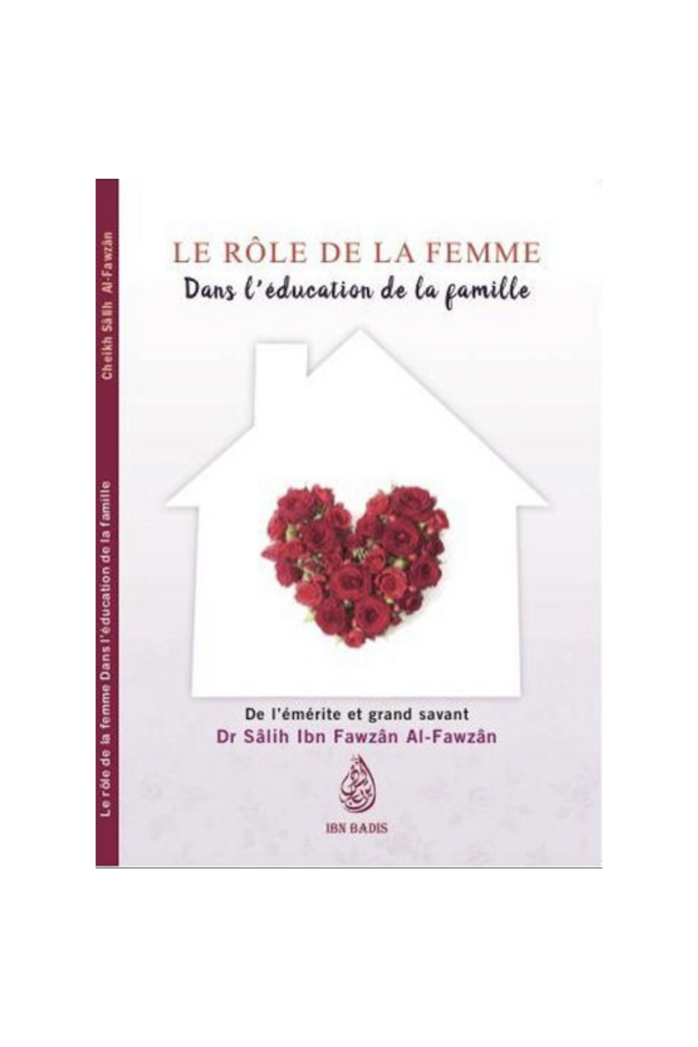 Il Ruolo della Donna nell'Educazione della Famiglia, Di Sâlih Ibn Fawzân Al-Fawzân - Edizione IBN BADIS-Femme musulmane-Safwa Boutique