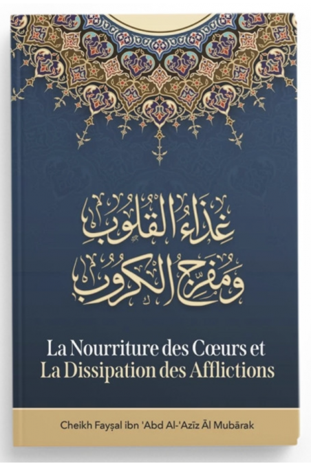 La Nourriture Des Cœurs Et La Dissipation Des Afflictions de Faysal Ibn Abd Al Aziz Al Mubarak - Edition IBN BADIS-Rappels & Invocations-Safwa Boutique