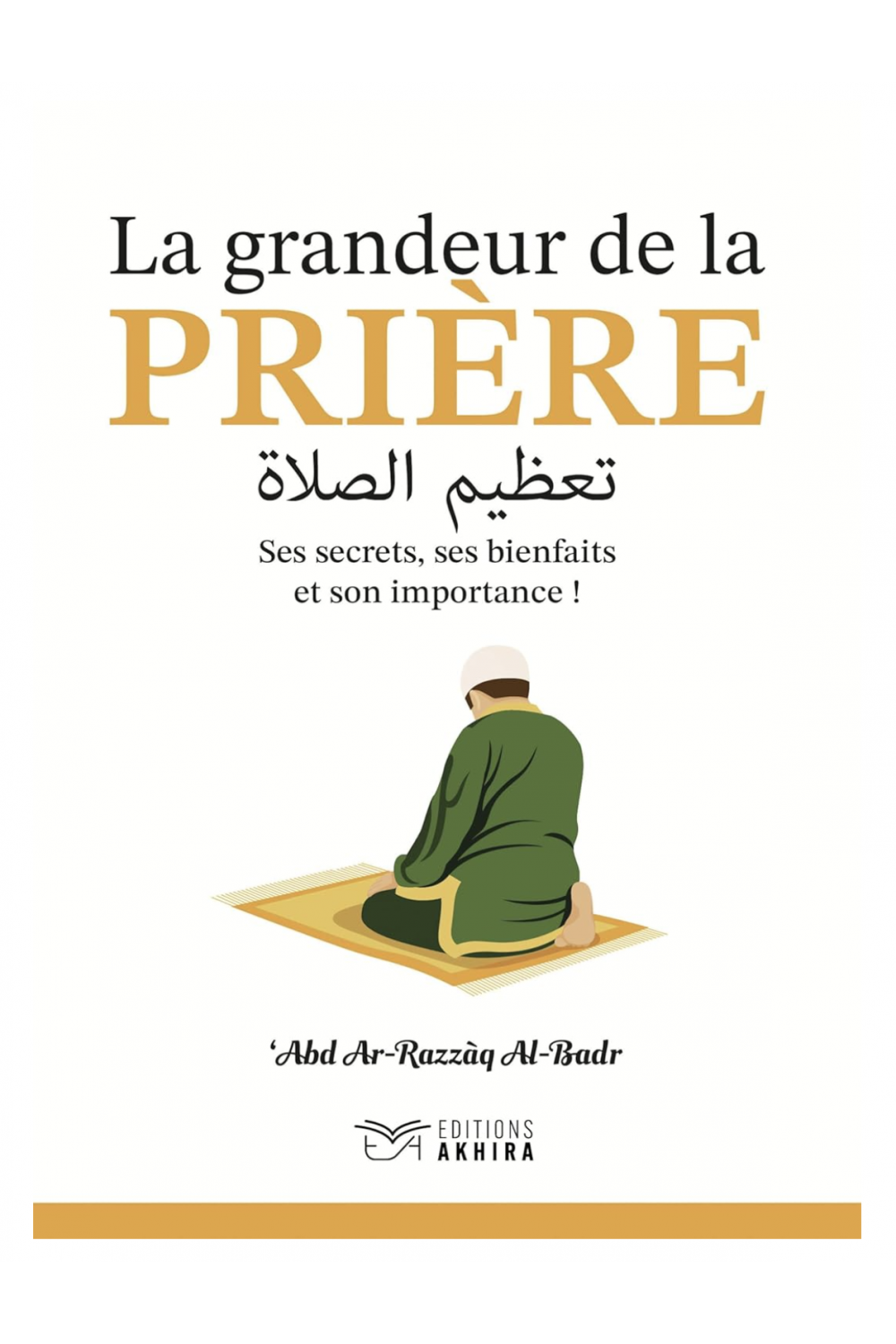 La Grandezza della Preghiera di 'Abd Ar-Razzāq Al-Badr - Edizioni Akhira-Rappels & Invocations-Safwa Boutique