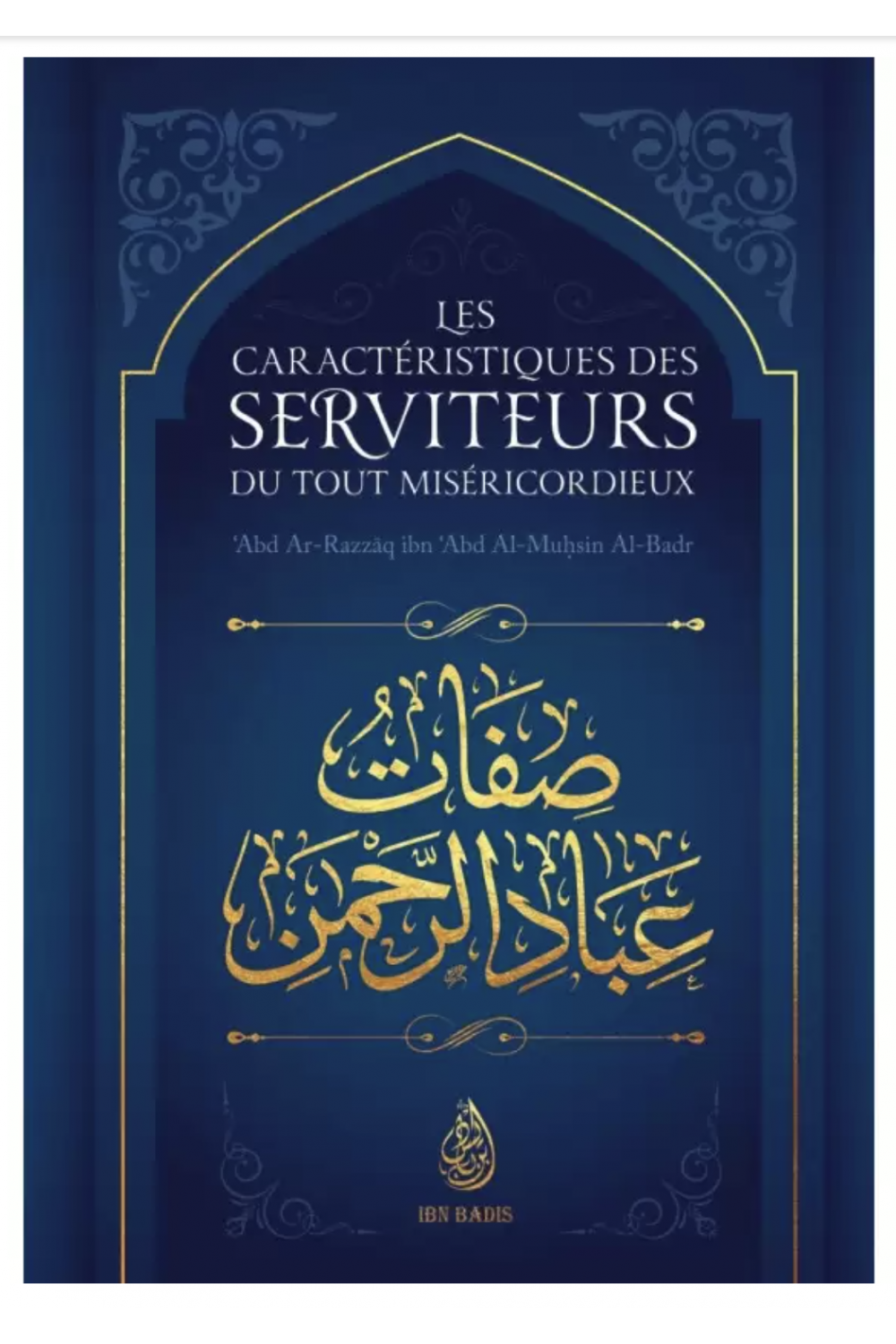 Egenskaberne af de tjenere af Den Aller Barmhjertigste fra Abd Ar-Razzâq al-Badr - Udgave IBN BADIS-Rappels & Invocations-Safwa Boutique
