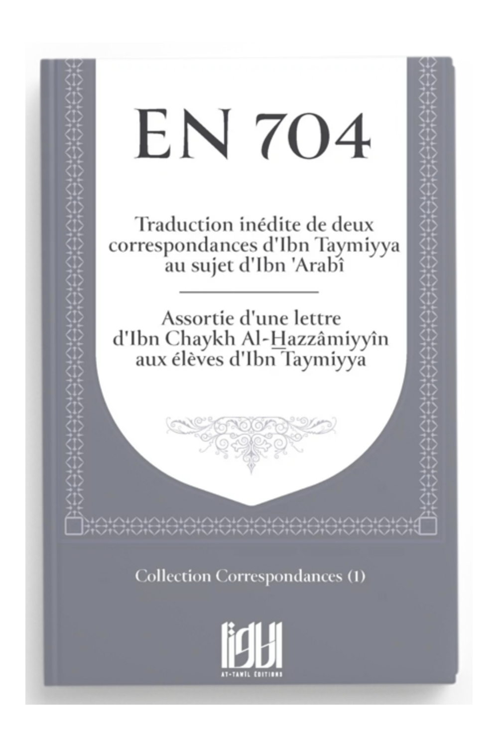 Nel 704: Corrispondenza di Ibn Taymiyya sul tema di Ibn 'Arabî - Edizioni At-Tawil-Minhaj & Sectes-Safwa Boutique