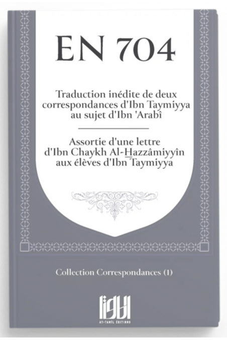 Nel 704: Corrispondenza di Ibn Taymiyya sul tema di Ibn 'Arabî - Edizioni At-Tawil-Minhaj & Sectes-Safwa Boutique